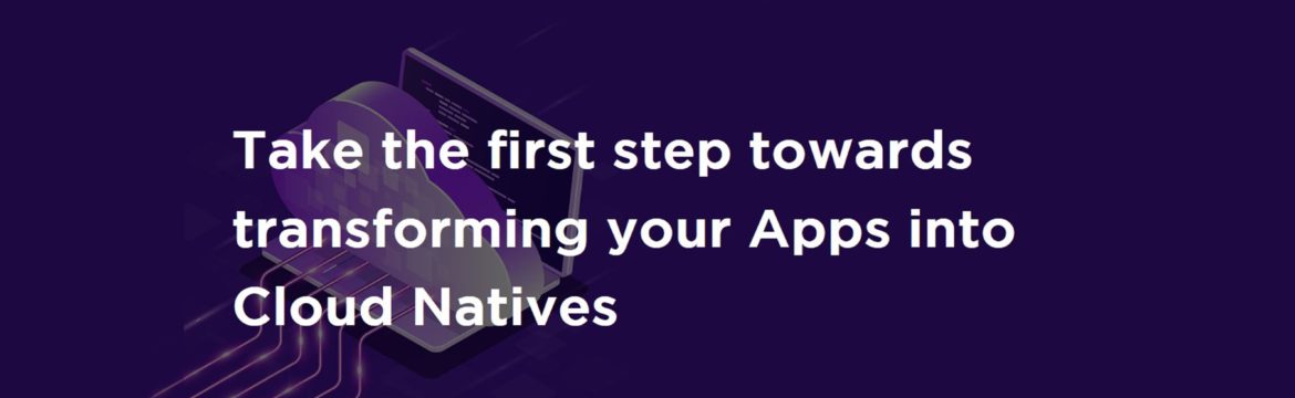 Take the first step towards transforming your Apps into Cloud Natives